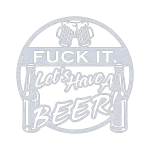A round aluminum wall sign with the phrase 'Fuck It, Let’s Have a Beer' cut out in bold letters. The design includes two beer mugs clinking at the top and beer bottles on each side. The sign has a metallic finish and a modern, rustic look, ideal for bar or home decor.